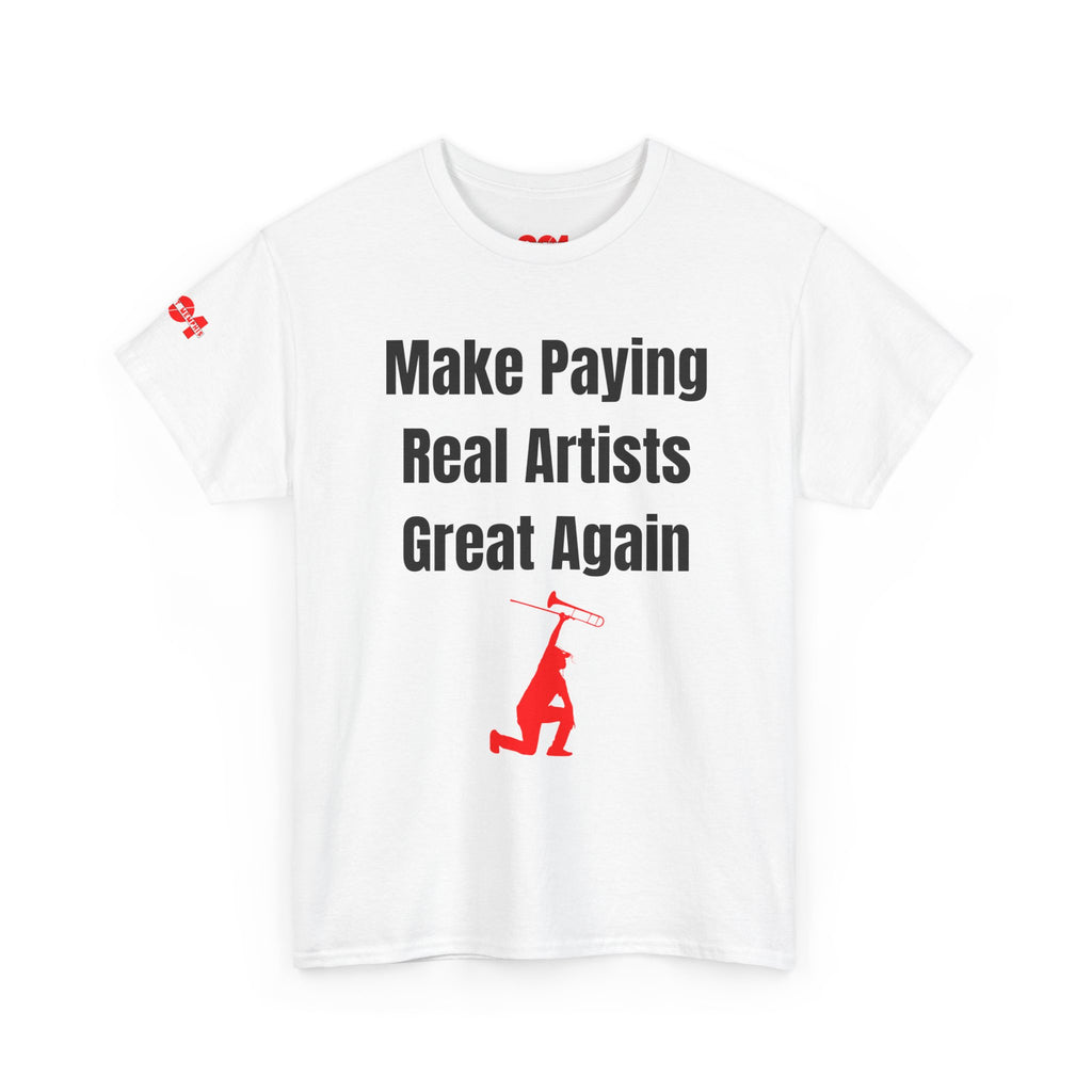 Make Paying Real Artists Great Again Protest Tee